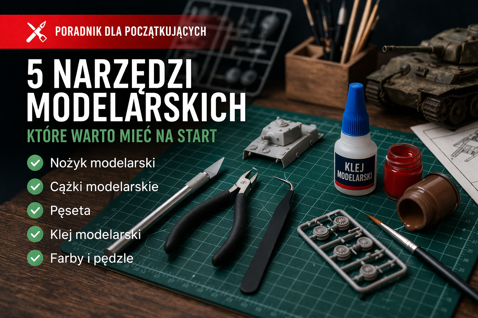 5 narzędzi modelarskich dla początkujących - nożyk, cążki, pęseta, klej i farby modelarskie